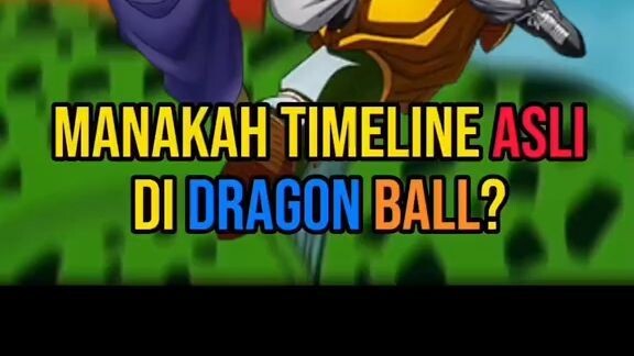 Manakah Timeline Asli di Dragon Ball?