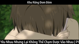 Khu Rừng Đom Đóm | Yêu Nhau Nhưng Lại Không Thể Chạm Được Vào Nhau | P1