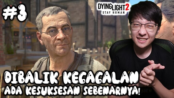 Dibalik Kegagalan Ternyata Ada Kesuksesan Sebenarnya! - Dying Light 2 Stay Human Indonesia - Part 3