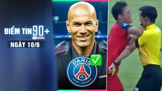 Điểm tin 90+ ngày 10/6 | HOT!!! Zidane đồng ý ngồi ghế nóng PSG; Cầu thủ đấ.m trọng tài trả giá đắt