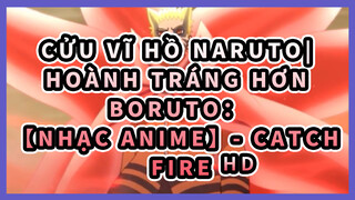 Cửu Vĩ Hồ NARUTO| Hoành tráng hơn Boruto：「Nhạc Anime」- Catch Fire ᴴᴰ