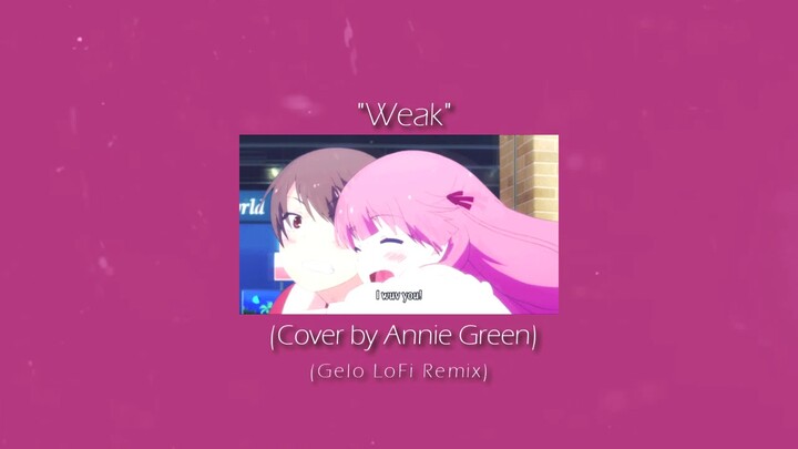 SMV - Weak (Ccover by Annie Green) (Gelo Lofi Remix)