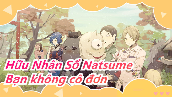 [Hữu Nhân Sổ Natsume/Cảm động] Bạn không cô đơn khi bạn có ai đó muốn gặp