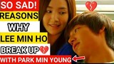 SO SAD! REASONS WHY LEE MIN HO BREAK UP WITH PARK MIN YOUNG