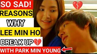 SO SAD! REASONS WHY LEE MIN HO BREAK UP WITH PARK MIN YOUNG