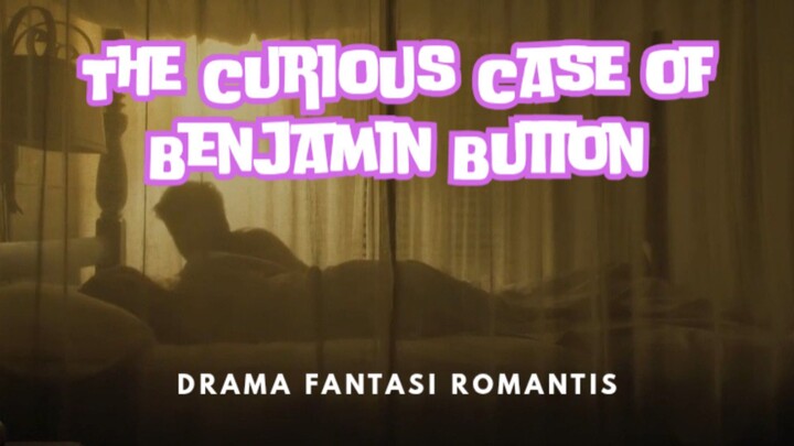 Film The Curious Case of Benjamin Button. Drama Fantasi Romantis.