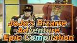 JoJo's Bizarre Adventure| Epic Compilation