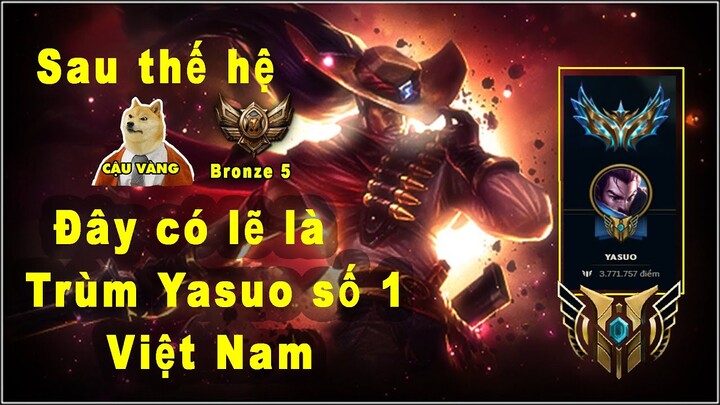 Xuất Hiện Trùm Yasuo Nước Nhà 3 Triệu 77 Thông Thạo Rank Thách Đấu  - Sau Thế Hệ Cậu Vàng Bronze5