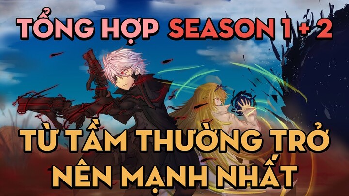 TỔNG HỢP "Từ tầm thường trở thành kẻ mạnh nhất" | Season 1 + 2 | AL Anime