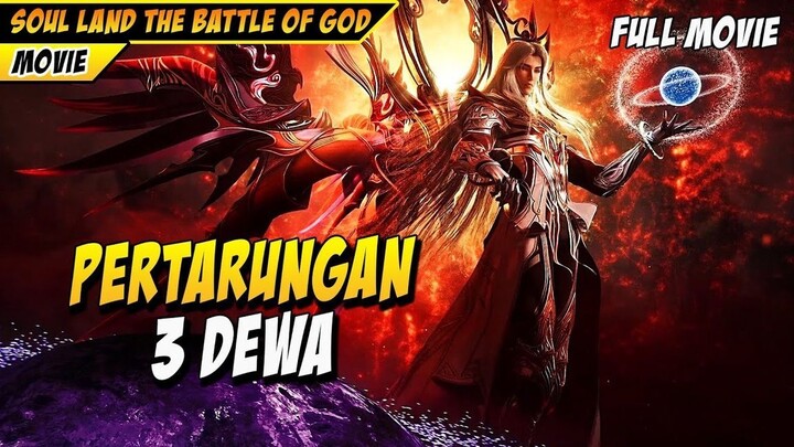 PERTARUNGAN TIGA DEWA   FULL MOVIE SOUL LAND