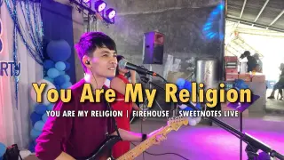 You Are My Religion | Firehouse | Sweetnotes Live