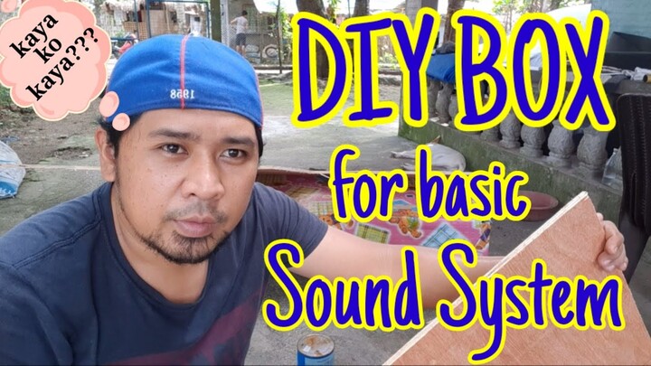 Simple DIY BOX for basic sound system. Anyare sa box ko?