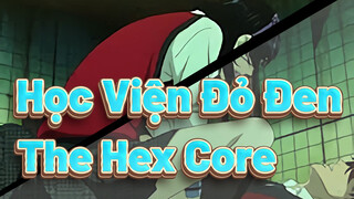[Học Viện Đỏ Đen|AMV] The Hex Core