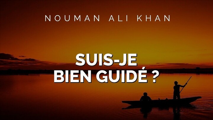 Nouman Ali Khan - SUIS-JE BIEN GUIDÉ ?