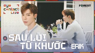 🌳 SAU LỜI TỪ KHƯỚC - ERIK | EYE Contact LIVE chính thức bắt đầu