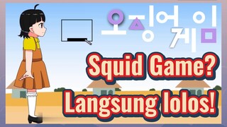 Squid Game? Langsung lolos!