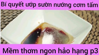 Bí quyết ướp sườn nướng cơm tấm mềm thơm ngon hảo hạng phần 3