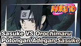 Sasuke VS Orochimaru
Potongan Adegan Sasuke
