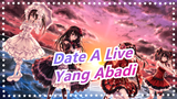 [Date A Live / MAD] Yang Abadi