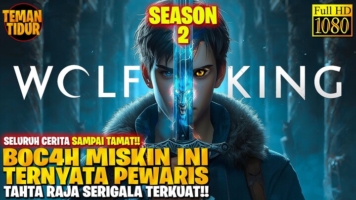 WOLF KING SEASON 2 SAMPAI TAMAT‼️-WOLFKING SEASON 2