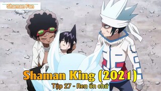 Shaman King (2021) Tập 27 - Ren ổn chứ