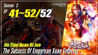 【Jiu Tian Xuan Di Jue】 S2 EP 41~52 (81-92) END - The Success Of Empryean Xuan Emperor | Sub Indo