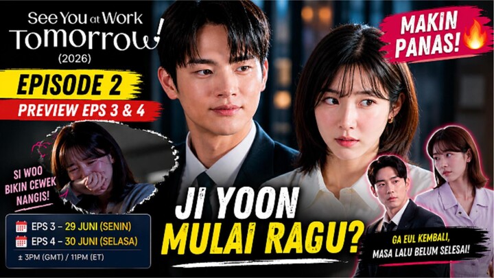 SEE YOU AT WORK TOMORROW (2026) EPS 2, PV EPS 3 & 4 - MAKIN PANAS! SI WOO BIKIN JI YOON MULAI RAGU!