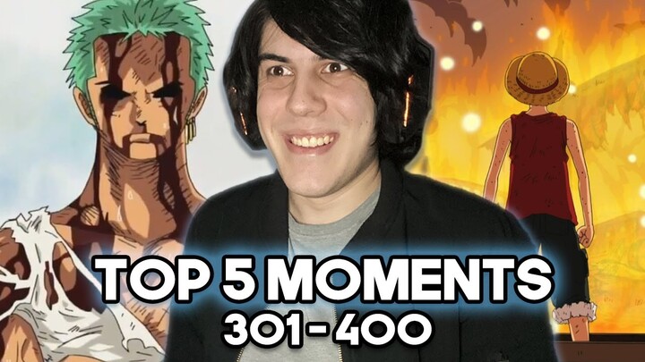 I chose the TOP 5 MOMENTS of One Piece! (Episodes 301 - 400)