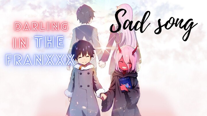 Darling in the franxxx [ AMV ] ~Sad song