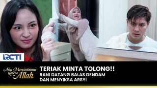 BALAS DENDAM!! Rani Datang Menyiksa Arsyi | AKU MENCINTAIMU KARENA ALLAH | EPS.79 (2/3)