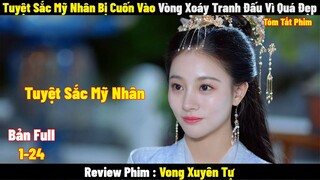 Tuyệt Sắc Mỹ Nhân Bị Cuốn Vào Vòng Xoáy Tranh Đấu Vì Quá Đẹp | Full | Tóm Tắt Phim 2024