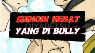 SHINOBI HEBAT YANG MENJADI KORBAN BULLY WARGA KONOHA