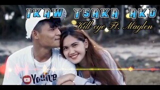 IKAW TSAKA AKO - KILL EYE FT. MAYLEN