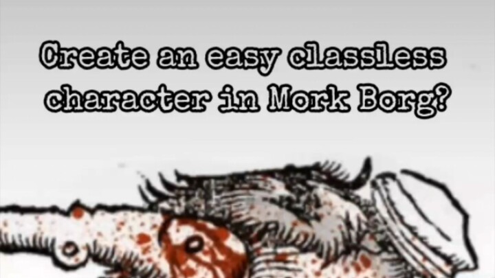 CREATE AN EASY CLASSLESS CHARACTER IN MÖRK BORG!!!