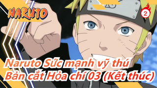 Naruto Sức mạnh vỹ thú Phim điện ảnh: Bản cắt Hỏa chí 03 (Kết thúc)_2