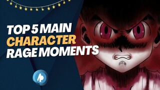 Top 5 Moments where Main Characters went into Rage Mode