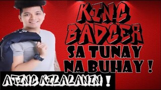 KING BADGER SA TUNAY NA BUHAY !