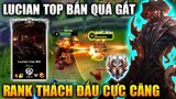 [LMHT Tốc Chiến] Lucian Top Bắn Quá Gắt Trận Rank Thách Đấu Cực Căng Trong Liên Minh Tốc Chiến