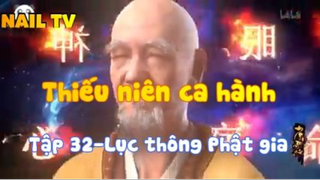Thiếu niên ca hành_Tập 32-Lục thông Phật gia