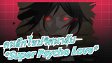 คนลึกไขปริศนาลับ|[เซบาสเตียน&ชิเอล]*Super Psycho Love*