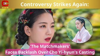 Controversy Strikes Again: 'The Matchmakers' Faces Backlash Over Cho Yi-hyun's Casting - ACNFM News