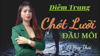Chót Lưỡi Đầu Môi - Diễm Trang Nghẹn Ngào...❤