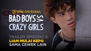 Bad Boys VS Crazy Girls | Trailer Episodic 3 | Diam-Diam Liam Mulai Kepo dengan Kate