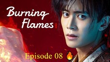 🇨🇳 BURNING FLAMES (2024) - Episode 08 [ENG] 🔥