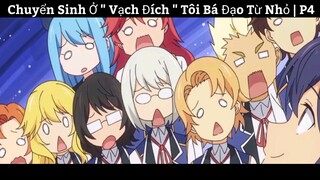 Chuyển Sinh Ở " Vạch Đích " Tôi Bá Đạo Từ Nhỏ | P4