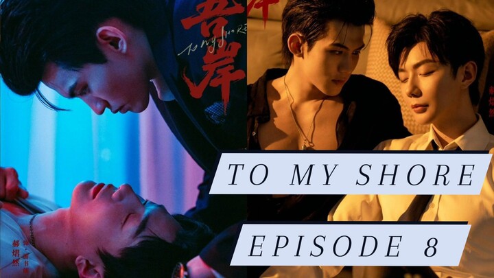 TO MY SHORE: EPISODE 8 (ENG SUB)