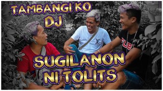 TAMBAGI KO DJ | SUGILANON NI TOLITS