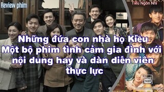 Những lý do nên xem phim Những đứa con nhà họ Kiều (Kiều gia nhi nữ) - Tóm tắt nội dung phim