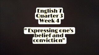 Expressing one's belief and conviction based on the materials viewed || English 7 Quarter 3 Week 4