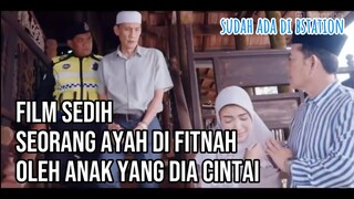 FILM SEDIH 😭 SEORANG AYAH DI FITNAH OLEH PUTRINYA